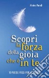 Scopri la forza della gioia che è in te. Dieci piccoli passi per la felicità libro