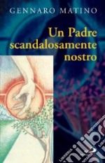 Un Padre scandalosamente nostro libro