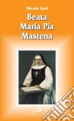 Beata Maria Pia Mastena. Una vita per il volto santo