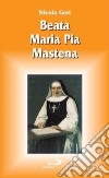 Beata Maria Pia Mastena. Una vita per il volto santo libro