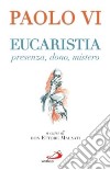 Eucaristia. Presenza, dono, mistero libro