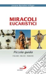 Miracoli eucaristici. Piccola guida. Ediz. italiana, inglese e francese libro