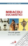 Miracoli eucaristici. Piccola guida. Ediz. italiana, inglese e francese libro