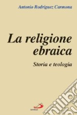 La religione ebraica. Storia e teologia libro