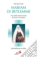 Mariam di Betlemme. Vita della beata Maria di Gesù Crocifisso carmelitana scalza libro