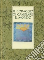 Il coraggio di cambiare il mondo libro