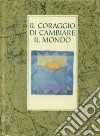 Il coraggio di cambiare il mondo libro