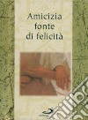 Amicizia fonte di felicità libro