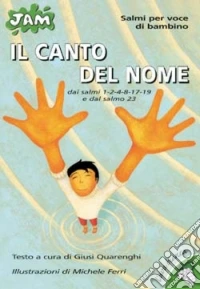 Il canto del nome. Dai Salmi 1, 2, 4, 8, 17, 19 e dal Salmo 23 libro