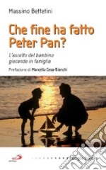 Che fine ha fatto Peter Pan? L'ascolto del bambino giocando in famiglia libro