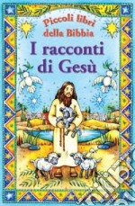 I racconti di Gesù. Piccoli libri della Bibbia libro