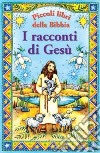 I racconti di Gesù. Piccoli libri della Bibbia libro