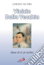 Vinicio Dalla Vecchia. Disse di sì al rischio