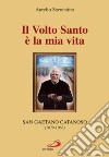 Il volto santo è la mia vita. San Gaetano Catanoso (1879-1963) libro