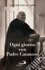 Ogni giorno con padre Catanoso. Il magistero spirituale di san Gaetano Catanoso (1879-1963) libro