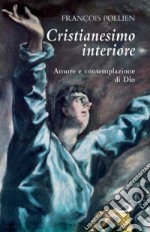 Cristianesimo interiore. Amore e contemplazione di Dio libro