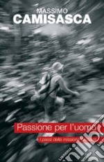 Passione per l'uomo. I passi della missione cristiana libro