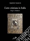 L'arte cristiana in Italia. Vol. 1: Origini e Medioevo libro