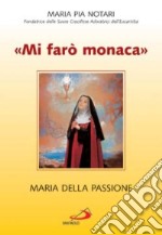 «Mi farò monaca». Maria della Passione libro