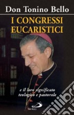 I congressi eucaristici e il loro significato teologico e pastorale libro