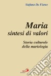 Maria sintesi di valori. Storia culturale della mariologia libro