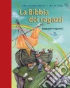 La Bibbia dei ragazzi. Immagini e racconto libro