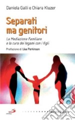 Separati ma genitori. La mediazione familiare e la cura dei legami con i figli libro