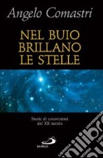 Nel buio brillano le stelle. Storie di conversioni del XX secolo libro