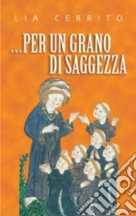 ... Per un grano di saggezza libro