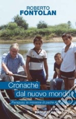 Cronache dal nuovo mondo. Paraguay; la missione di padre Aldo Trento