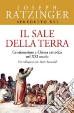 Il sale della terra. Cristianesimo e Chiesa cattolica nel XXI secolo. Un colloquio con Peter Seewald libro