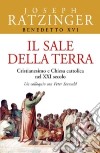 Il sale della terra. Cristianesimo e Chiesa cattolica nel XXI secolo. Un colloquio con Peter Seewald libro