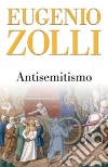 Antisemitismo libro di Zolli Eugenio Latorre A. (cur.)