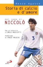 Storia di calcio e d'amore. Nel nome di Niccolò libro