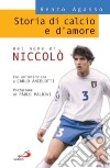 Storia di calcio e d'amore. Nel nome di Niccolò libro