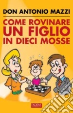 Come rovinare un figlio in dieci mosse libro