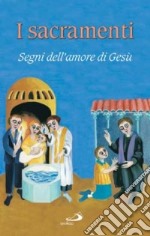 I sacramenti. Segni dell'amore di Gesù