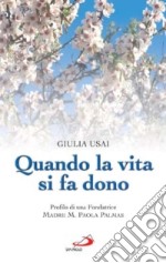 Quando la vita si fa dono. Profilo di una fondatrice. Madre M. Paola Palmas