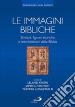 Le immagini bibliche. Simboli, figure retoriche e temi letterari della Bibbia