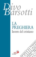 La preghiera, lavoro del cristiano libro