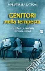 Genitori nella tempesta. Le relazioni familiari e l'adolescenza libro