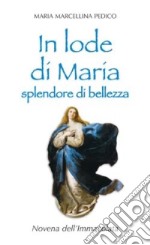 In lode di Maria splendore di bellezza. Novena dell'Immacolata libro