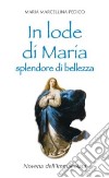 In lode di Maria splendore di bellezza. Novena dell'Immacolata libro di Pedico M. Marcellina