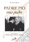 Padre Pio, mio padre libro