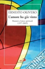 L'amore ha già vinto. Pensieri e lettere spirituali (1977-2005) libro