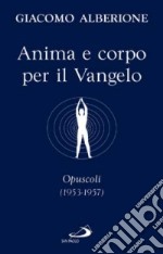 Anima e corpo per il vangelo. Opuscoli (1953-1957) libro