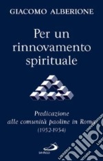 Per un rinnovamento spirituale. Predicazione alle comunità paoline in Roma (1952-1954) libro