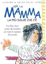 Per la mamma. La più dolce che c'è libro