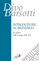 Introduzione al breviario. Lo spirito della liturgia delle ore libro