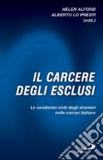 Il carcere degli esclusi. Le condizioni civili degli stranieri nelle carceri italiane libro